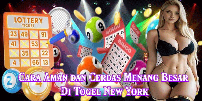 Cara Aman dan Cerdas Menang Besar Di Togel New York
