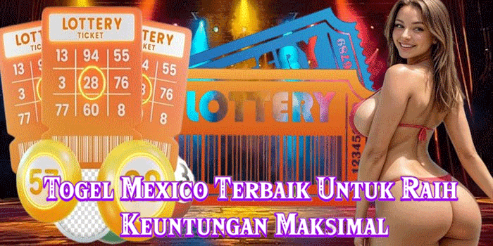 Togel Mexico Terbaik Untuk Raih Keuntungan Maksimal